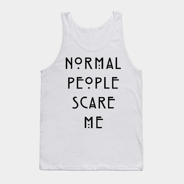 Normal People Scare Me Tank Top by zeppelingurl